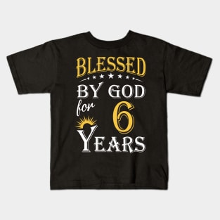 Blessed By God For 6 Years 6th Birthday Kids T-Shirt